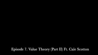 (S2) Episode 7. Value Theory Ft. Cale Scotton (Part 2)