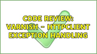 Famous Code Review: Varnish - HttpClient Exception Handling Net Worth