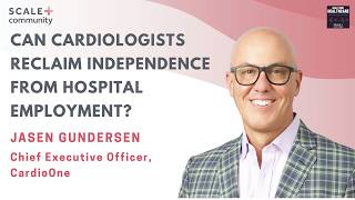 Can Cardiologists Reclaim Independence From Hospital Employment Jasen Gundersen CEO CardioOne