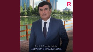 Dadamday bo'lolsaydim - Bahodir Mamajanov