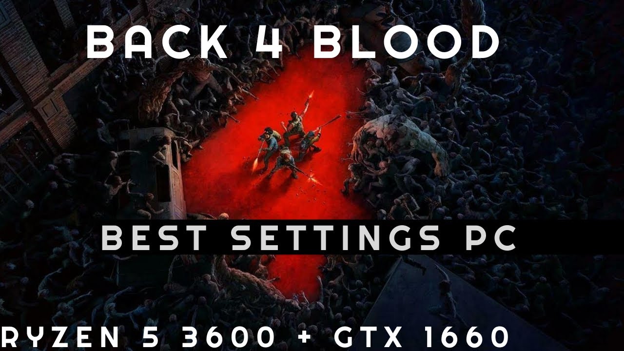 Back 4 Blood Best PC Graphics Settings on GTX 1660 and Ryzen 5 3600