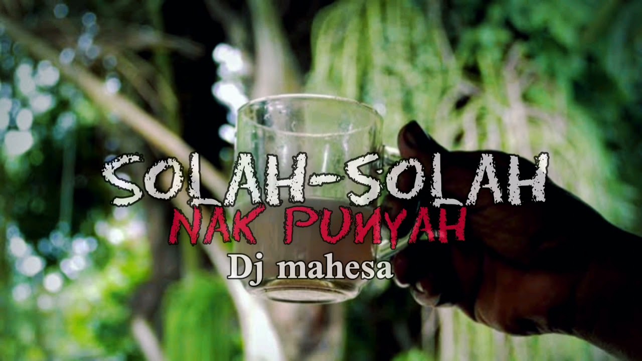 j mahesa - Solah Solah Nak Punyah