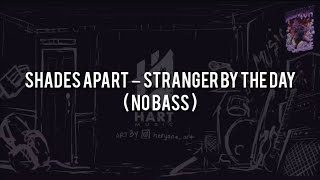 Shades Apart – Stranger By the Day(NO BASS)Vocal Chord Lyric