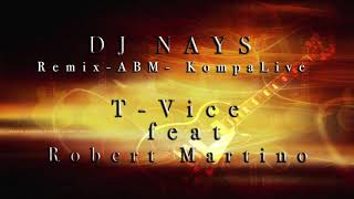 Dj Nays - T-Vice feat Robert Martino - Remix ABM Kompa Live