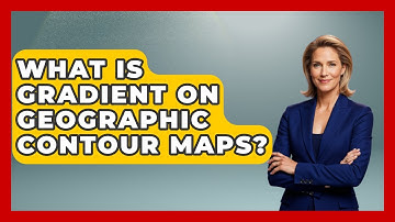 What Is Gradient On Geographic Contour Maps? - The Student Atlas