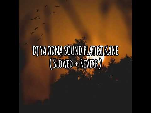 DJ YA ODNA SOUND PLAT KT KANE ( Slowed + Reverb ) ✨