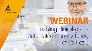 Enabling clinical-grade automated manufacturing of γδ T cells [WEBINAR]