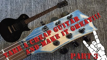 Take a cheap guitar and make it great! Les Paul Build Part 3 - final assembly and playing
