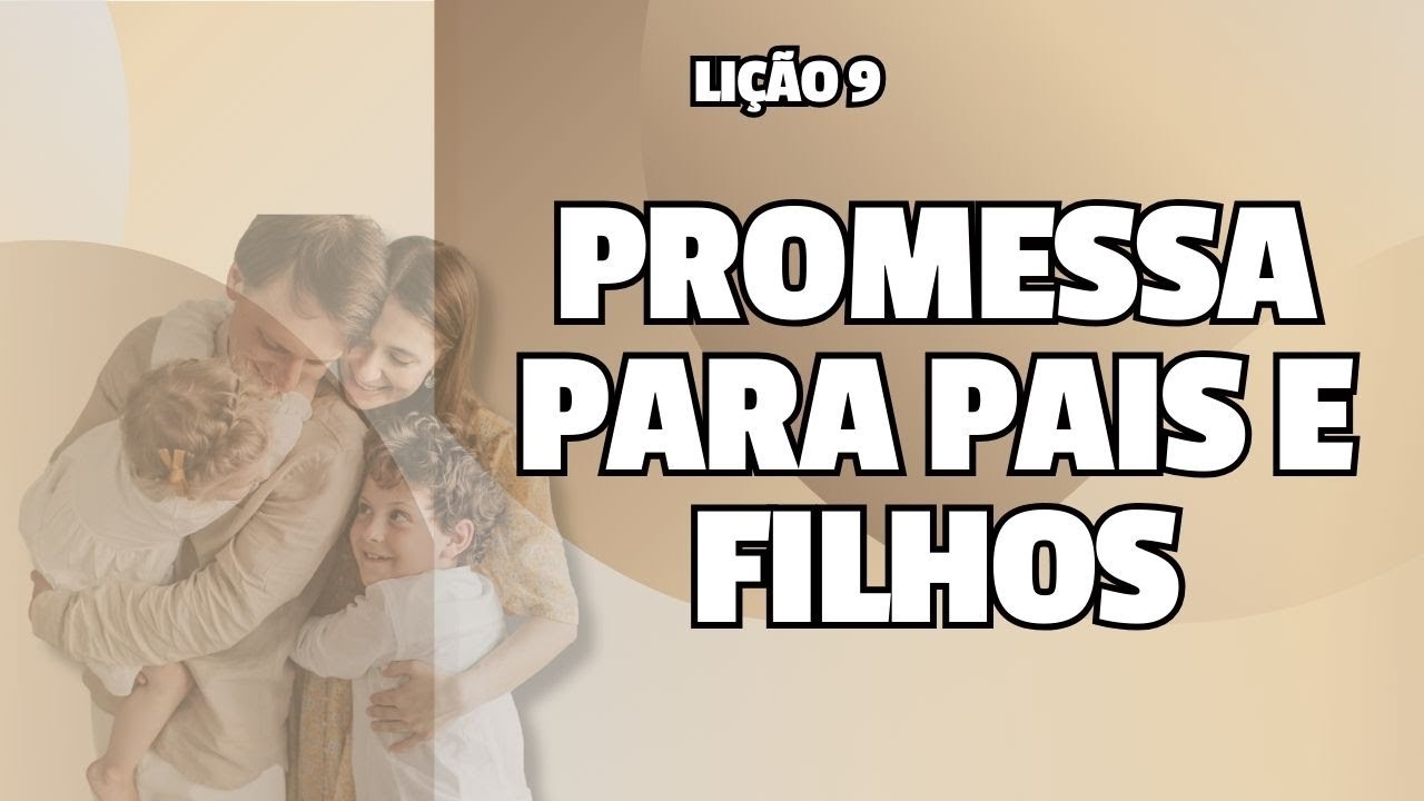 LIÇÃO 09 - PROMESSAS PARA PAIS E FILHOS -4º Tri (2024 - YouTube