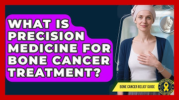 What Is Precision Medicine For Bone Cancer Treatment? - Test