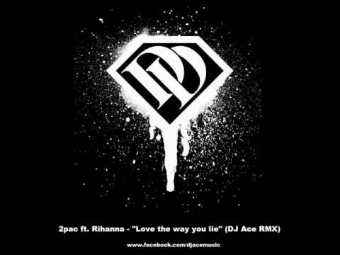 2pac ft. Rihanna - "Love the way you lie" (DJ Ace Remix)