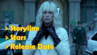 Atomic Blonde 2017 Storyline, Stars, Release Date