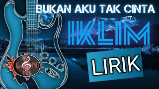 Bukan Aku Tak Cinta - Iklim l Lirik