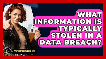 What Information Is Typically Stolen In A Data Breach? - Consumer Laws For You