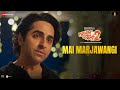 Mai marjawangi  dream girl 2  ayushmann khurrana  ananya panday  meet bros ft sunidhi chauhan