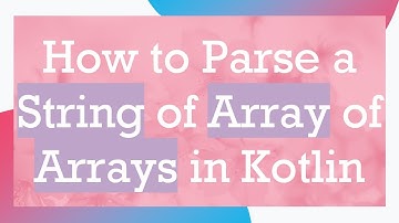 How to Parse a String of Array of Arrays in Kotlin
