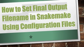 How to Set Final Output Filename in Snakemake Using Configuration Files