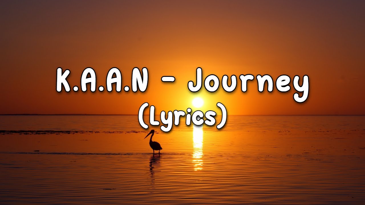 K.A.A.N Journey (Lyrics) YouTube