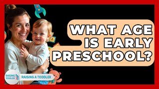 What Age Is Early Preschool? - Raising A Toddler