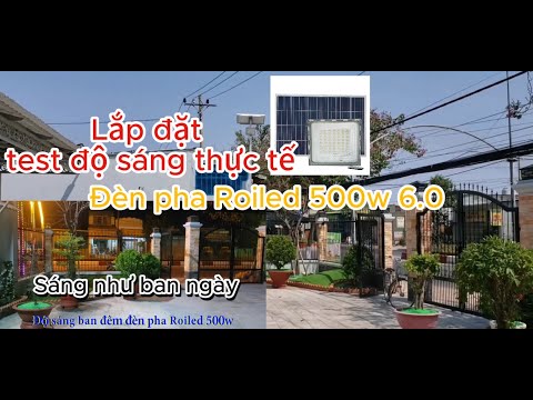 Đèn pha Roiled 500w 6.0 lắp đặt và độ sáng thực tế, sáng như ban ngày