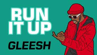 Gleesh - Run It Up Audio