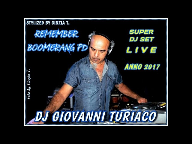 DJ GIOVANNI TURIACO@REMEMBER BOOMERANG (Padova) ANNO 2017 - LIVE - (Video by Cinzia T.) class=
