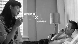 Let Her Go X Choo Lo (Slowed and Reverb)