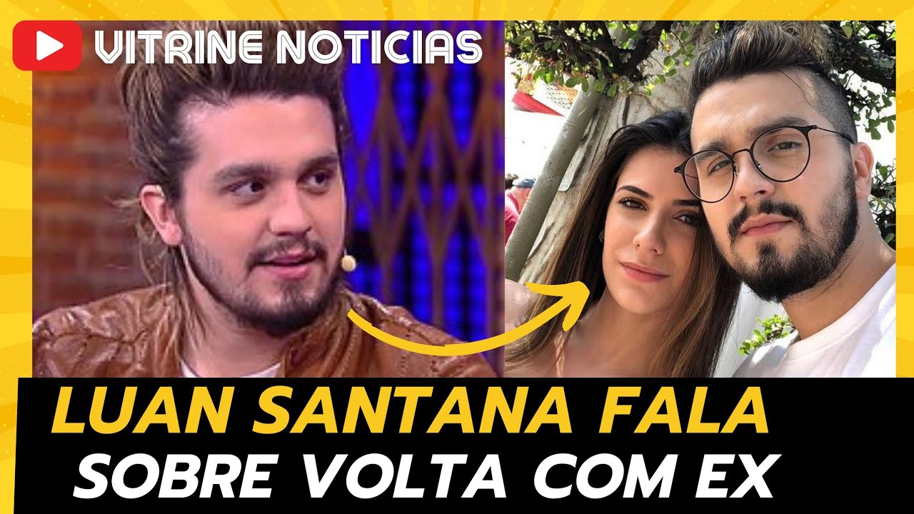 LUAN SANTANA FALA DA VOLTA COM EX JADE