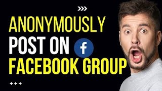 How to Post Anonymously on Facebook Group