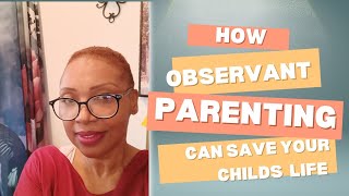 How Observant Parenting Can Save Your Child's Life