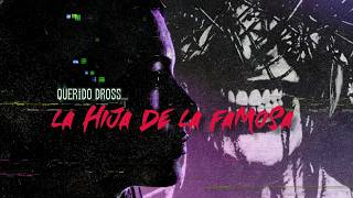Querido Dross: LA HIJA DE LA FAMOSA