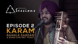 Karam - Rangle Sardar & When Chai Met Toast | Equals Sessions - Episode 2 chords