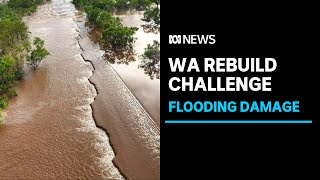 Critical repairs from WA flood crisis damage could take months, with enormous task ahead | ABC News