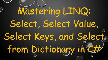 `Mastering LINQ`: Select, Select Value, Select Keys, and Select from Dictionary in C#