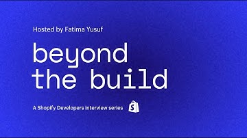 Introducing Beyond the Build: A New App Developer Interview Series from Shopify