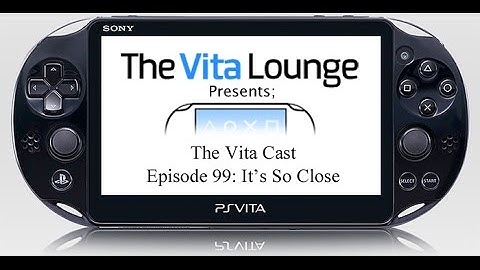 The Vita Cast Episode 99: It