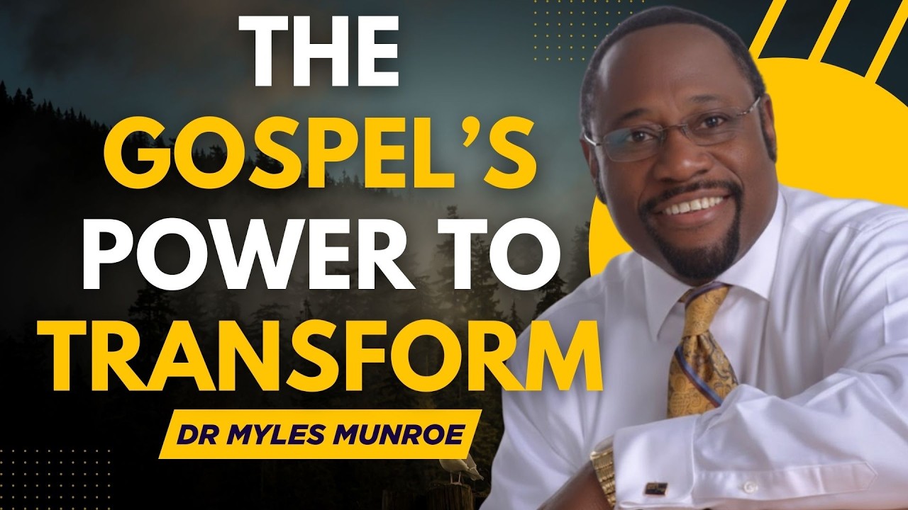 THE GOSPEL’S POWER TO TRANSFORM | DR MYLES MUNROE