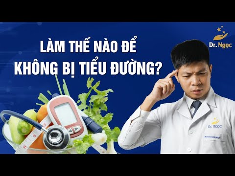 Làm Thế Nào Để Không Bị Tiểu Đường | Dr Ngọc