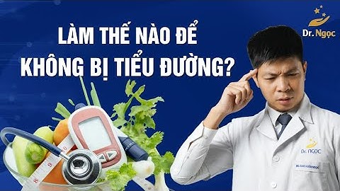 Làm Thế Nào Để Không Bị Tiểu Đường | Dr Ngọc