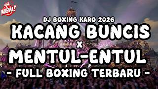 DJ BOXING MEDAN VIRAL TIKTOK 2026 !!! DJ KARO KACANG BUNCIS X MENTUL-ENTUL TERBARU 2026 FULL BASS!!!