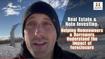 Real Estate & Note Investing: Helping Homeowners & Borrowers Understand the Impact of Foreclosure