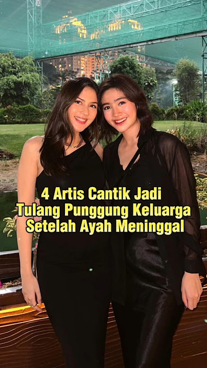 4 Artis Cantik Yg Dulunya Tulang Punggung Keluarga Setelah, Ayah Meninggal #shortviral #artis