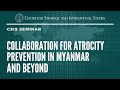 Collaboration for atrocity  prevention in myanmar and beyond