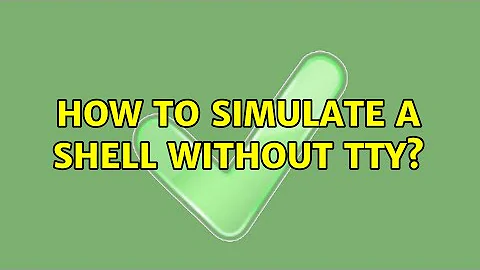 How to simulate a shell without tty?