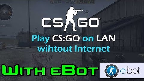 Tuto how to play LAN on CS:GO with eBot OFFLINE