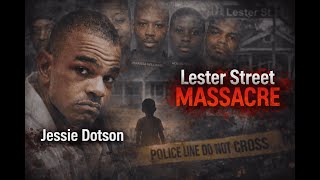 Celebrity The Untold Story of the Lester Street Massacre — Jessie Dotson Explained Net Worth