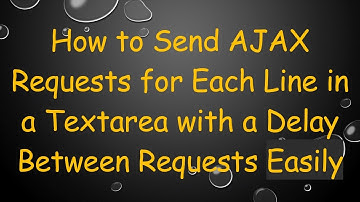 How to Send AJAX Requests for Each Line in a Textarea with a Delay Between Requests Easily