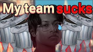 My Teammates Are Trashcans