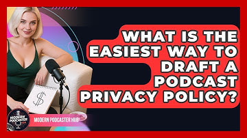 What Is The Easiest Way To Draft A Podcast Privacy Policy? - Modern Podcaster Hub