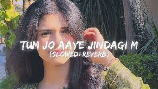 Tum Jo Aaye Zindagi Mein Baat Ban Gayi | Slowed + Reverb | Lofi Vibes